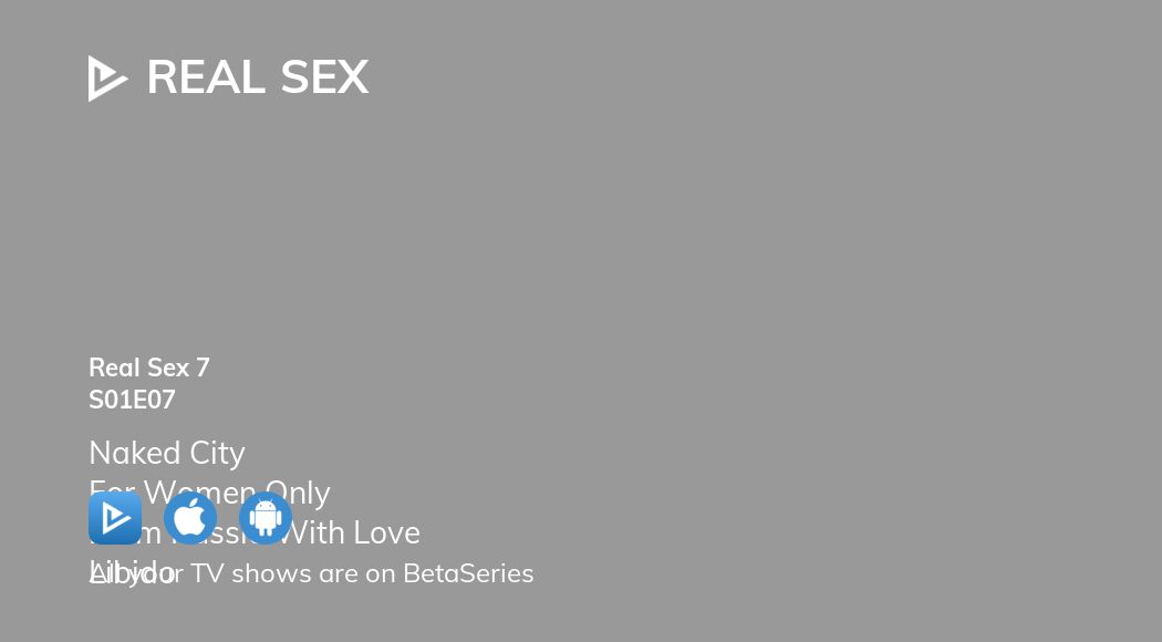 Where To Watch Real Sex Season 1 Episode 7 Full Streaming BetaSeries