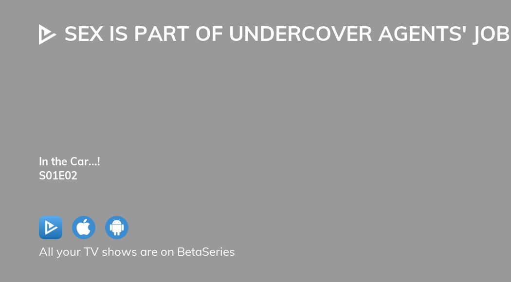 Watch Sex Is Part Of Undercover Agents Job Season Episode