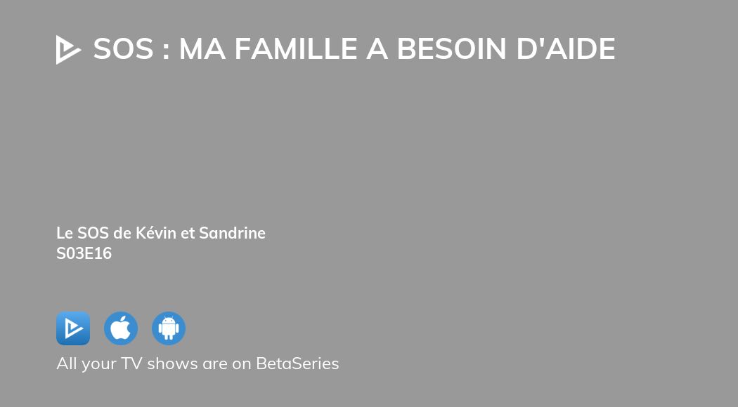 Watch SOS Ma Famille A Besoin D Aide Season 3 Episode 16 Streaming