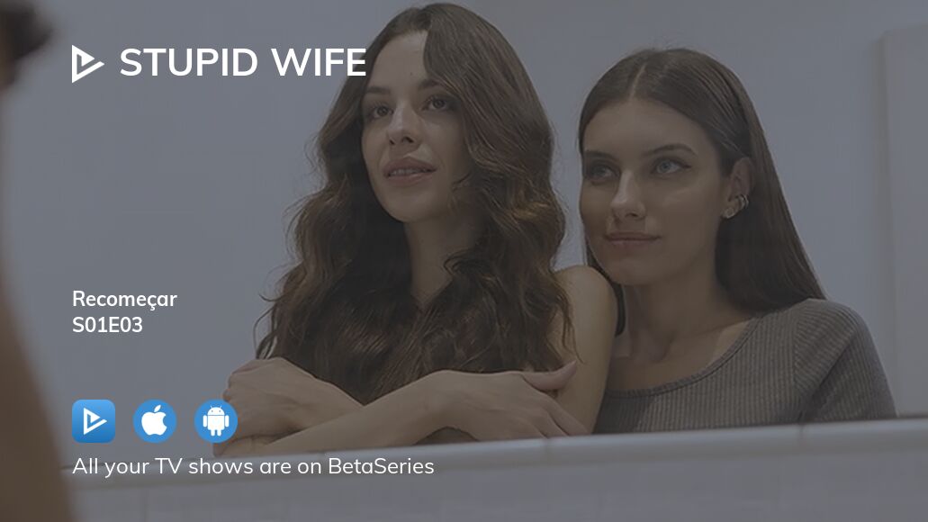 Watch Stupid Wife Season 1 Episode 3 Streaming