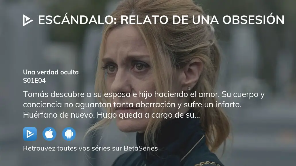 Où regarder Escándalo Relato de una obsesión saison 1 épisode 4 en