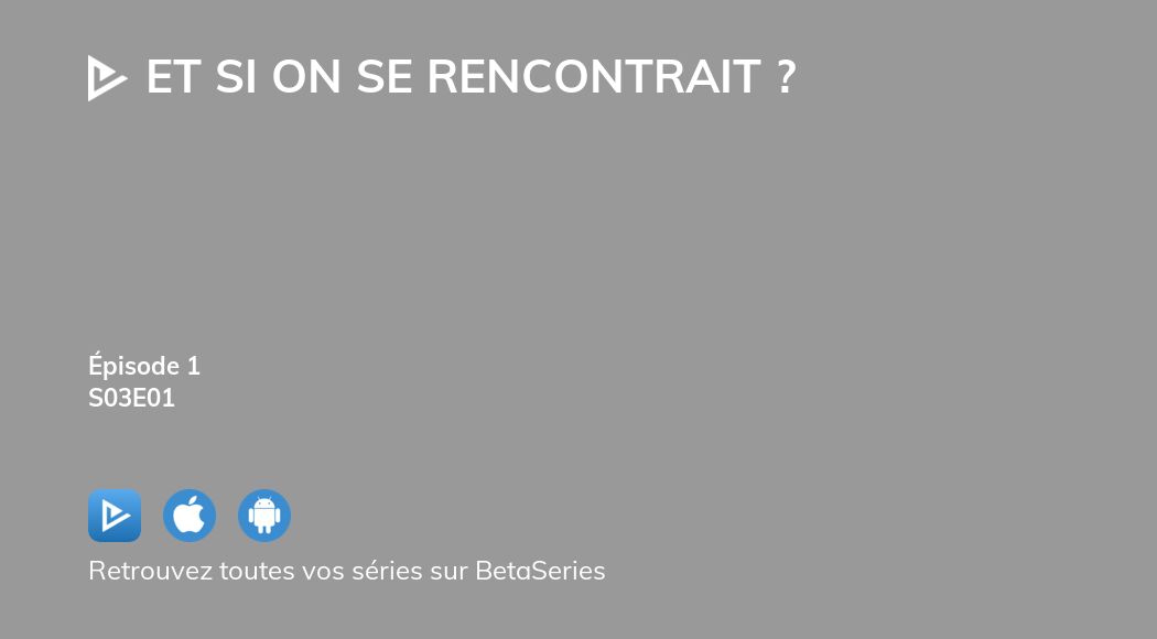 Regarder Et Si On Se Rencontrait Saison Pisode Streaming Complet