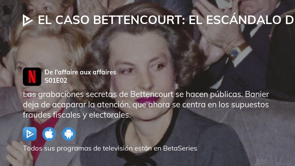 Ver El Caso Bettencourt El Esc Ndalo De La Mujer M S Rica Del Mundo