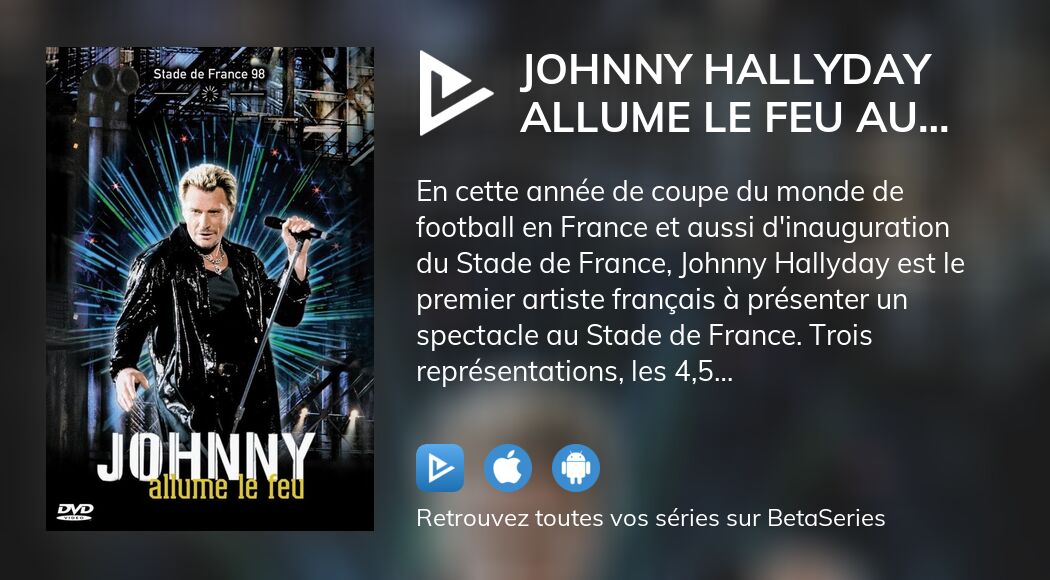 Regarder Johnny Hallyday Allume Le Feu Au Stade De France Streaming