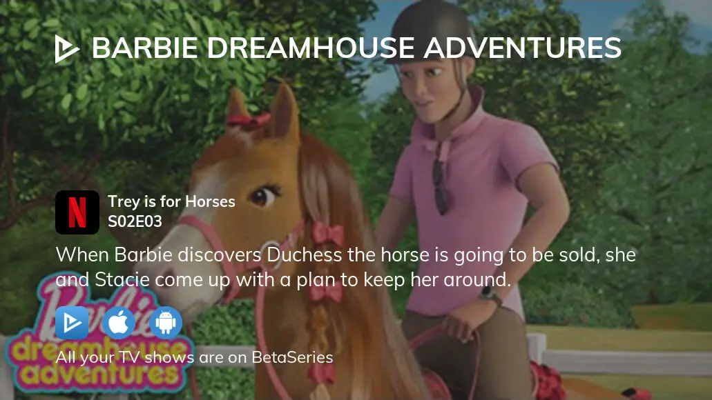 barbie dreamhouse adventures trey is for horses