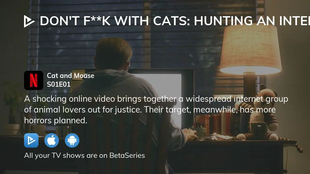 Watch Don't F**k With Cats: Hunting An Internet Killer Season 1 Episode ...