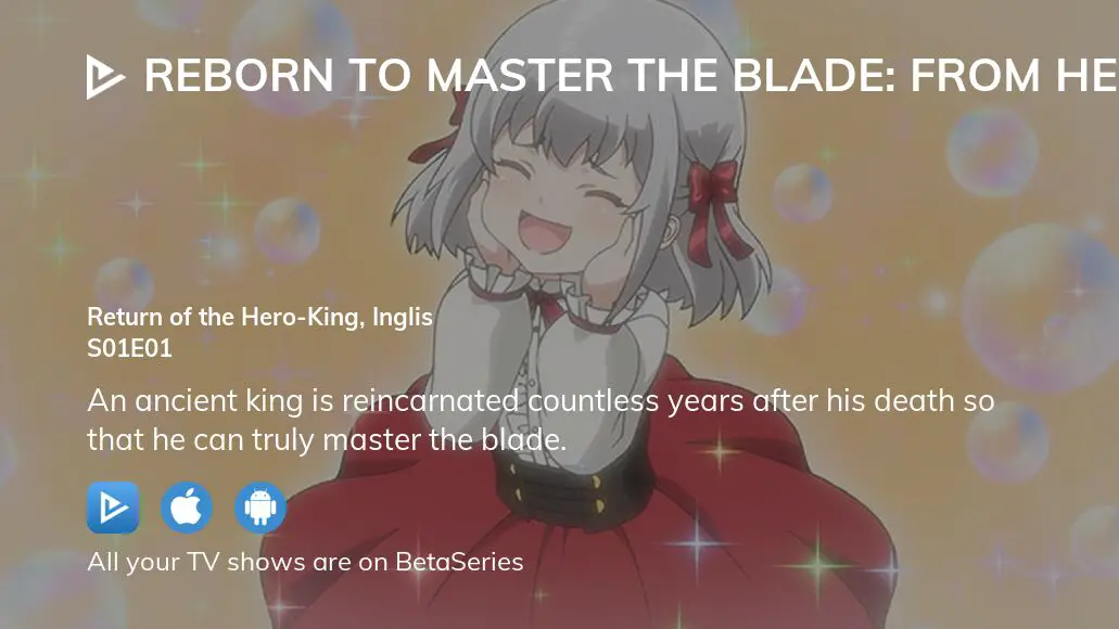 Reborn to Master the Blade Ep. 1  Return of the Hero-King Inglis 