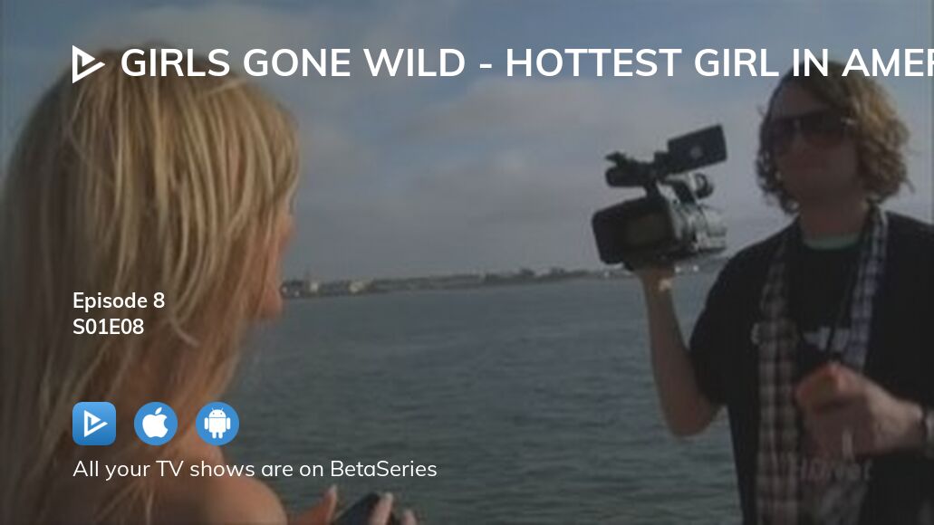 Where To Watch Girls Gone Wild Hottest Girl In America Season 1 Episode 8 Full Streaming 8484