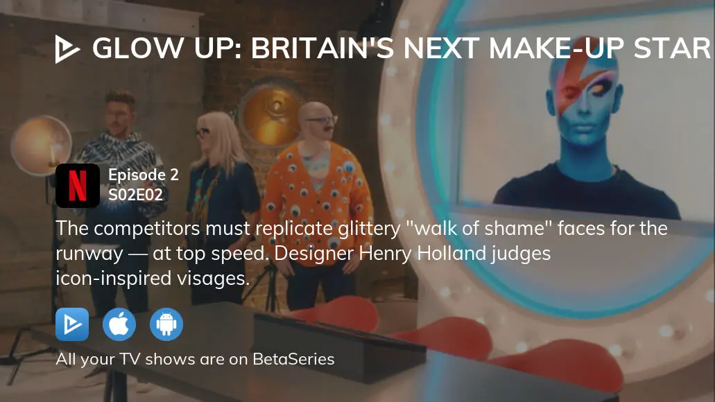 Watch Glow Up Britain S Next Make Up Star Season Episode Streaming Online BetaSeries Com