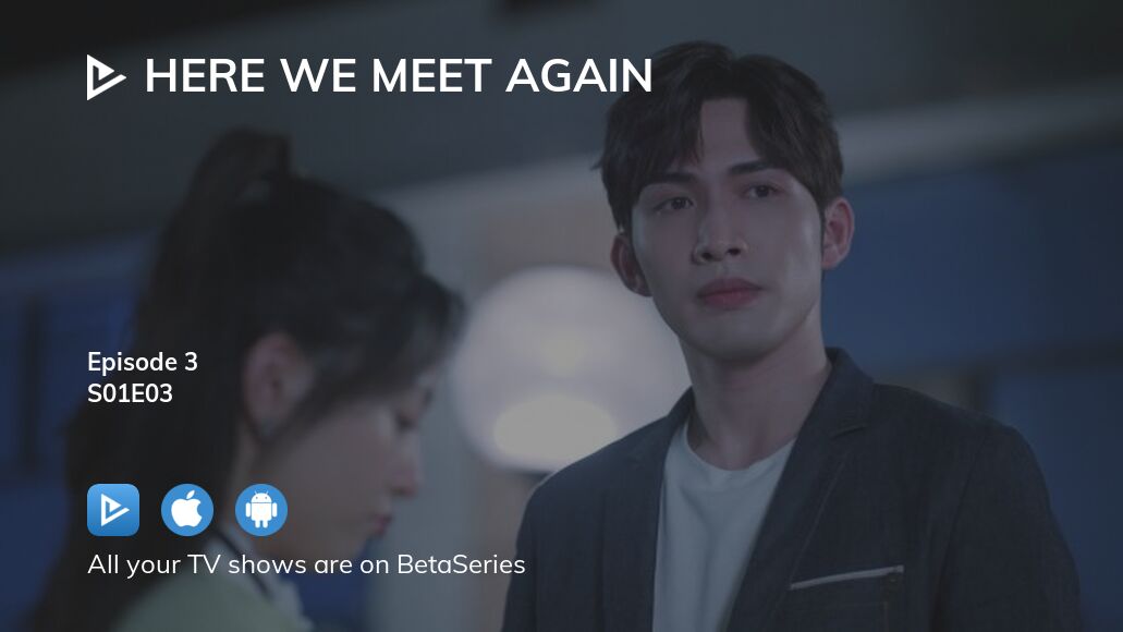 Where To Watch Here We Meet Again Season 1 Episode 3 Full Streaming ...