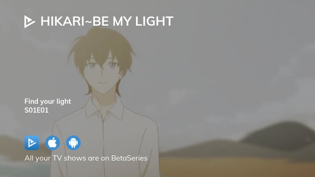 Where to watch Hikari~be my light TV series streaming online