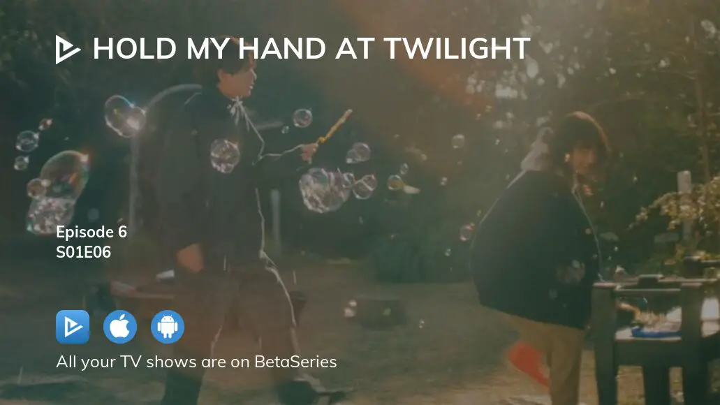 Where To Watch Hold My Hand At Twilight Season 1 Episode 6 Full