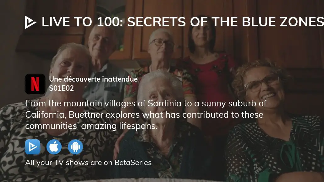 Where To Watch Live To 100: Secrets Of The Blue Zones Season 1 Episode ...