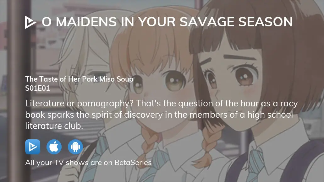 O Maidens In Your Savage Season 1 Where to watch O Maidens in Your Savage Season season 1 episode 1 full