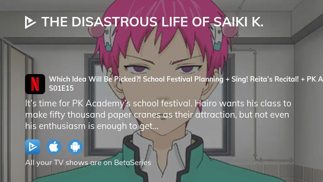 Watch The Disastrous Life of Saiki K. · Season 1 Episode 15 · Which Idea  Will Be Picked?! School Festival Planning + Sing! Reita's Recital! + PK  Academy School Festival Full Episode Free Online - Plex