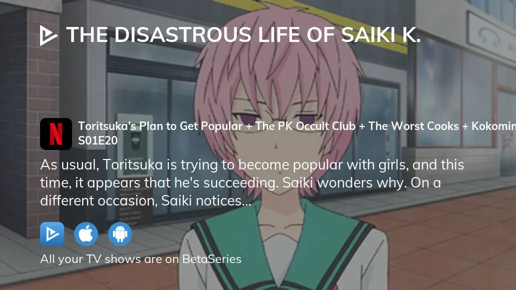 Watch The Disastrous Life of Saiki K. · Season 1 Episode 20 · Toritsuka's  Plan to Get Popular + The PK Occult Club + The Worst Cooks + Kokomins Trial  + The