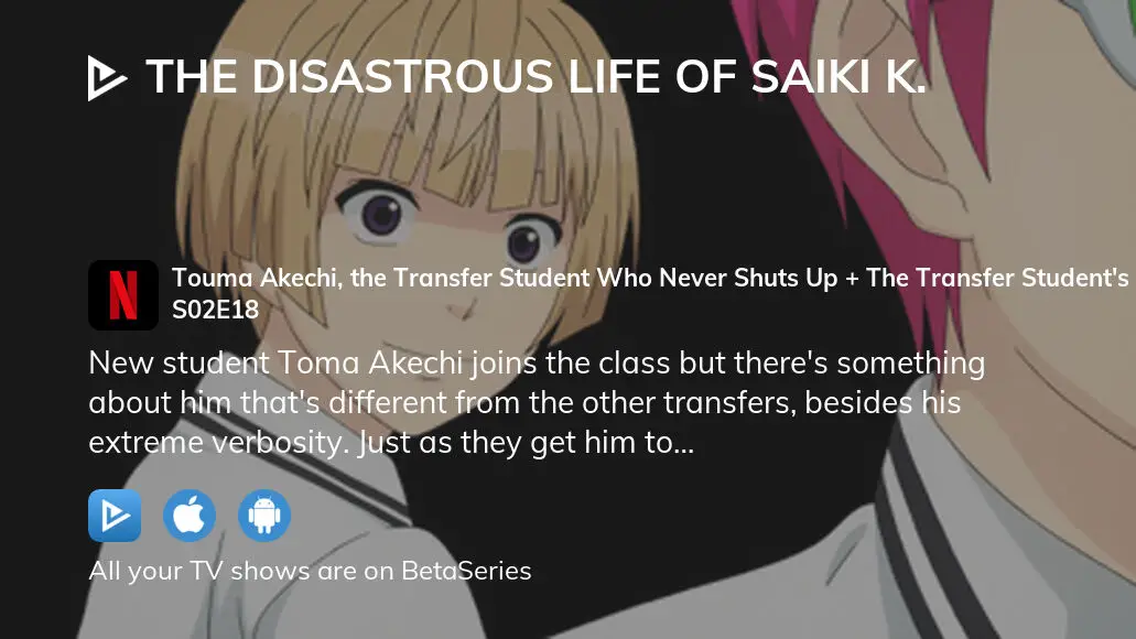 Watch The Disastrous Life of Saiki K. · Season 2 Episode 18 · Touma Akechi,  the Transfer Student Who Never Shuts Up + The Transfer Student's Still  Talking! + Sweet Potato Digging