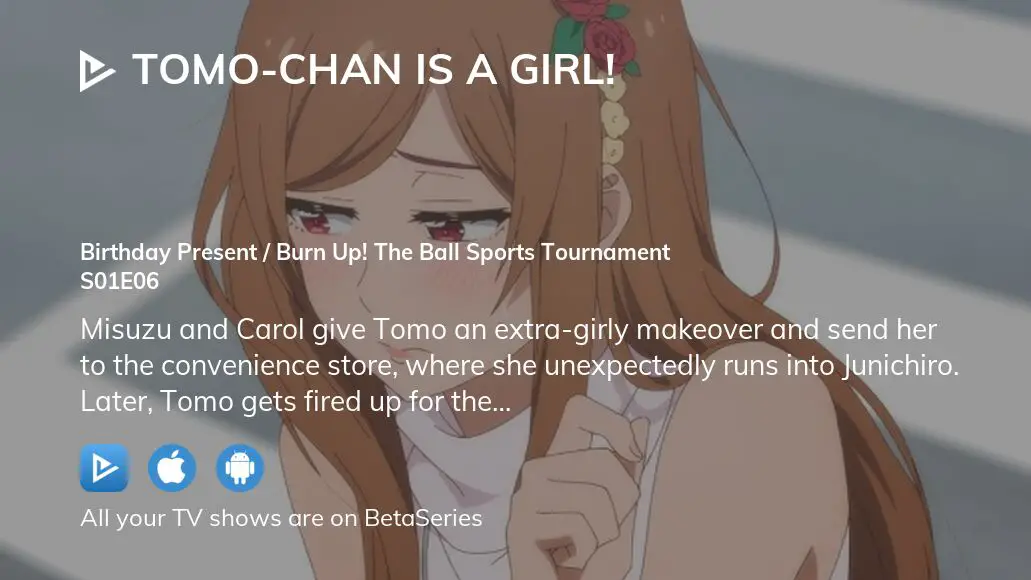 Tomo-chan Is a Girl! Birthday Present / Burn Up! The Ball Sports Tournament  - Watch on Crunchyroll
