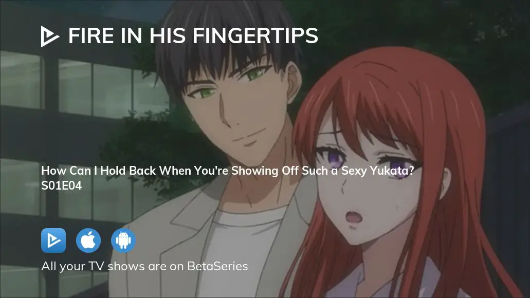 Fire in his fingertips anime watch online hot sale