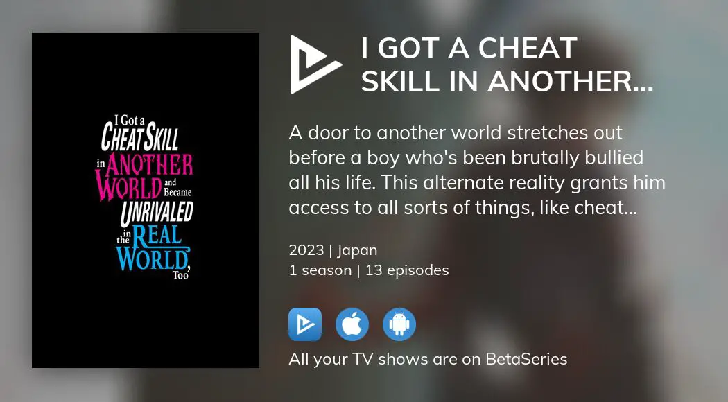 TV Time - I Got a Cheat Skill in Another World and Became Unrivaled in the  Real World, Too (TVShow Time)