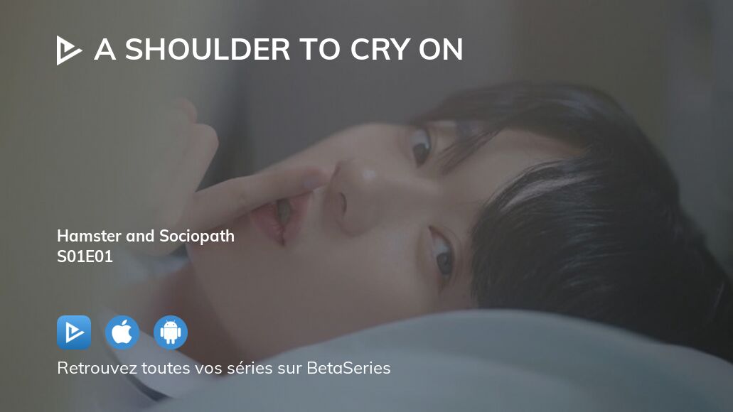 Regarder A Shoulder To Cry On Saison 1 épisode 1 Streaming Complet