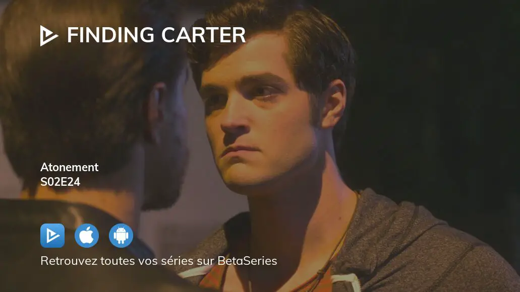 Regarder Finding Carter saison 2 épisode 24 en streaming complet VOSTFR, VF, VO | BetaSeries.com