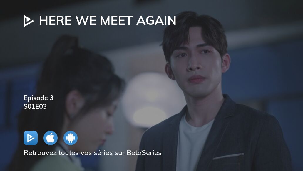 Regarder Here We Meet Again Saison 1 épisode 3 En Streaming Complet