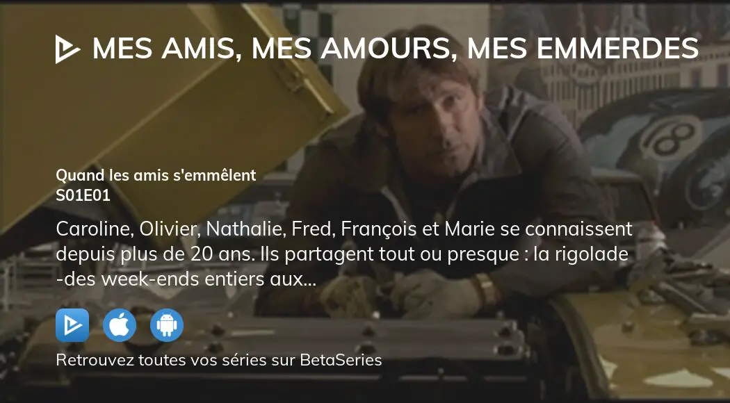 Regarder Mes Amis Mes Amours Mes Emmerdes Saison 1 Episode 1 En Streaming Complet Vostfr Vf Vo Betaseries Com