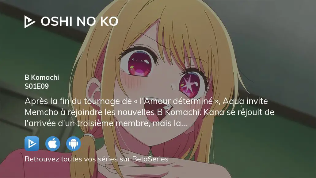 Oshi no Ko - 1 Épisode 9 : B Komachi - streaming - VF et VOSTFR - ADN