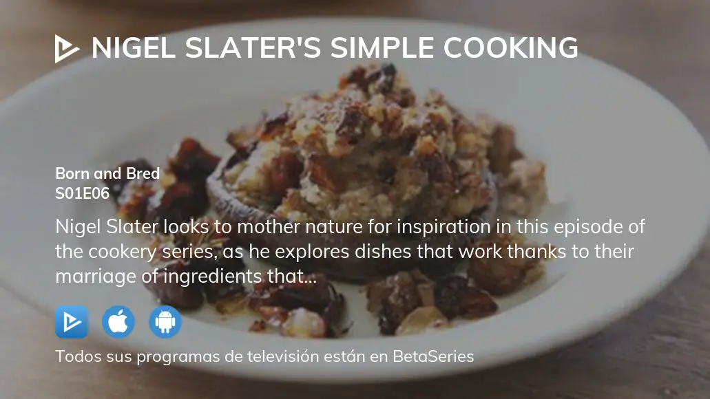 Ver Nigel Slater's Simple Cooking temporada 1 episodio 6 en streaming |  